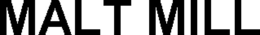 MALT MILL trademark
