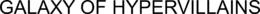 GALAXY OF HYPERVILLAINS trademark