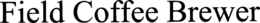 FIELD COFFEE BREWER trademark