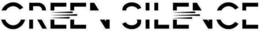 GREEN SILENCE trademark