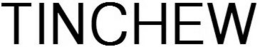 TINCHEW trademark