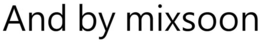 AND BY MIXSOON trademark