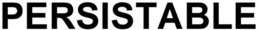 PERSISTABLE trademark