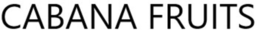 CABANA FRUITS trademark