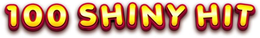 100 SHINY HIT trademark