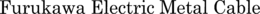 FURUKAWA ELECTRIC METAL CABLE trademark