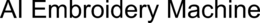AI EMBROIDERY MACHINE trademark