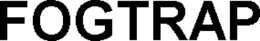 FOGTRAP trademark