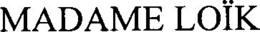MADAME LOÏK trademark