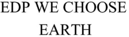 EDP WE CHOOSE EARTH trademark