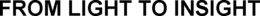 FROM LIGHT TO INSIGHT trademark