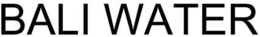 BALI WATER trademark