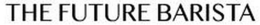 THE FUTURE BARISTA trademark