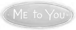 ME TO YOU trademark