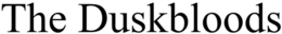 THE DUSKBLOODS trademark