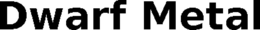 DWARF METAL trademark