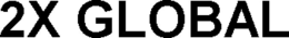 2X GLOBAL trademark