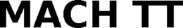 MACH TT trademark