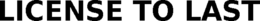 LICENSE TO LAST trademark