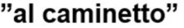 "AL CAMINETTO" trademark
