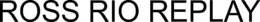 ROSS RIO REPLAY trademark
