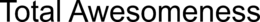 TOTAL AWESOMENESS trademark