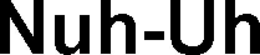 NUH-UH trademark