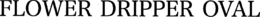 FLOWER DRIPPER OVAL trademark