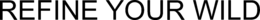 REFINE YOUR WILD trademark