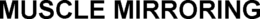 MUSCLE MIRRORING trademark