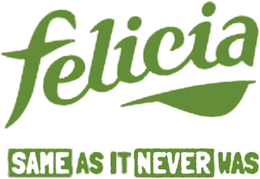 FELICIA SAME AS IT NEVER WAS trademark