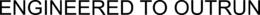 ENGINEERED TO OUTRUN trademark