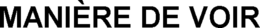MANIÈRE DE VOIR trademark