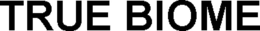 TRUE BIOME trademark