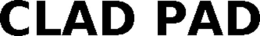 CLAD PAD trademark