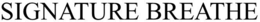 SIGNATURE BREATHE trademark