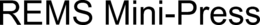 REMS MINI-PRESS trademark