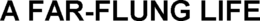 A FAR-FLUNG LIFE trademark