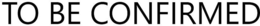 TO BE CONFIRMED trademark