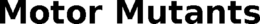 MOTOR MUTANTS trademark