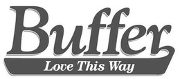BUFFER LOVE THIS WAY trademark