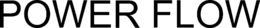POWER FLOW trademark