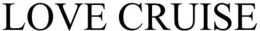LOVE CRUISE trademark