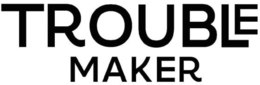 TROUBLE MAKER trademark