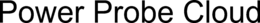 POWER PROBE CLOUD trademark