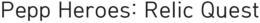 PEPP HEROES: RELIC QUEST trademark