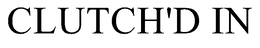 CLUTCH'D IN trademark