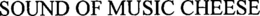 SOUND OF MUSIC CHEESE trademark