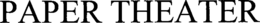 PAPER THEATER trademark
