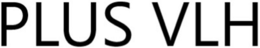 PLUS VLH trademark